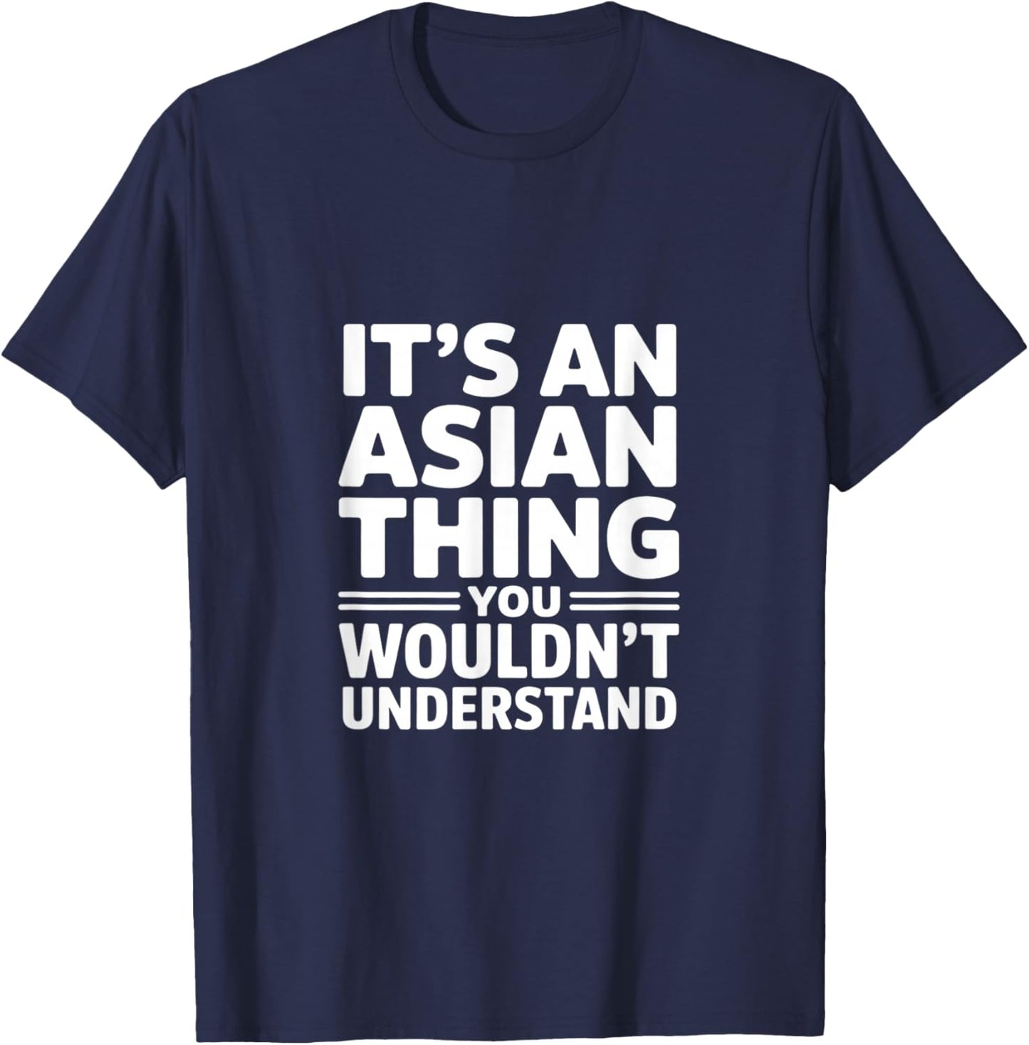 Its an Asian Thing Funny Sarcastic Saying T-Shirt - T-Shirt | Navy