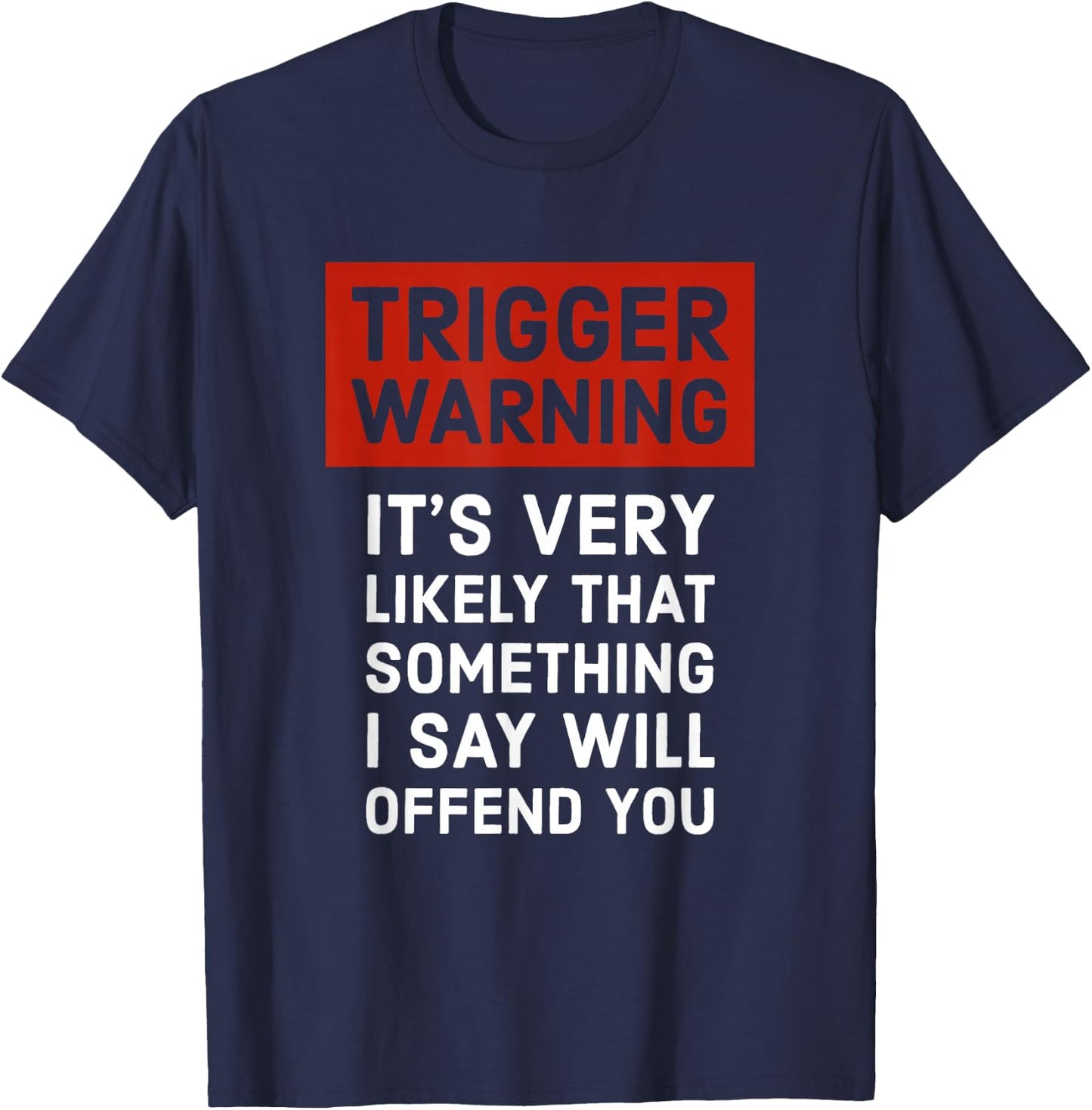 Politically Incorrect Gift Trigger Warning T-Shirt - T-Shirt | Navy