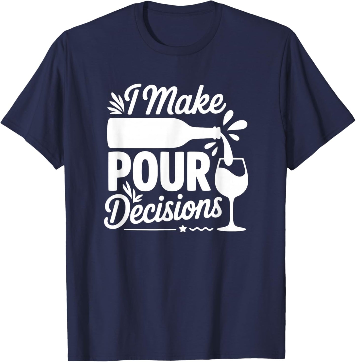 I Make Pour Decisions - Funny Wine Lover T-Shirt - T-Shirt | Navy