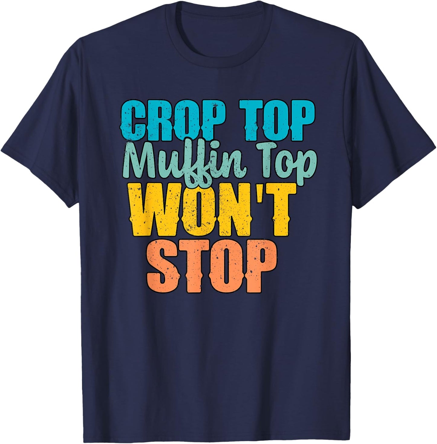 Crop Top Muffin Top Won't Stop Funny Foodies T-Shirt - T-Shirt | Navy