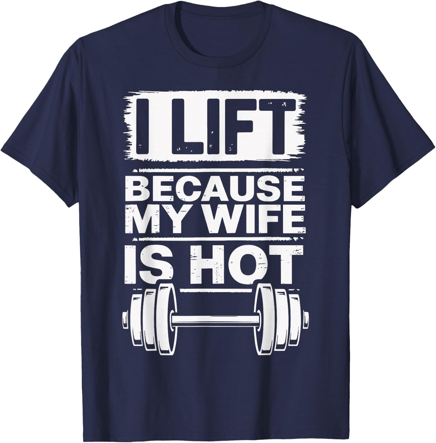 I Lift Because My Wife Is Hot T-Shirt - T-Shirt | Navy