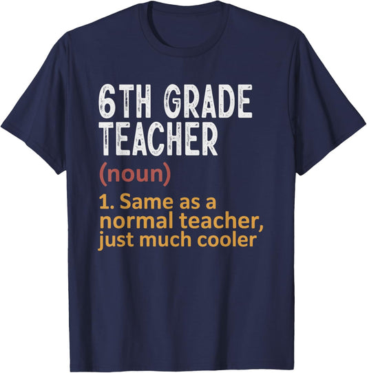 6th Grade Teacher Definition Same As Normal Just Cooler T-Shirt - T-Shirt | Navy