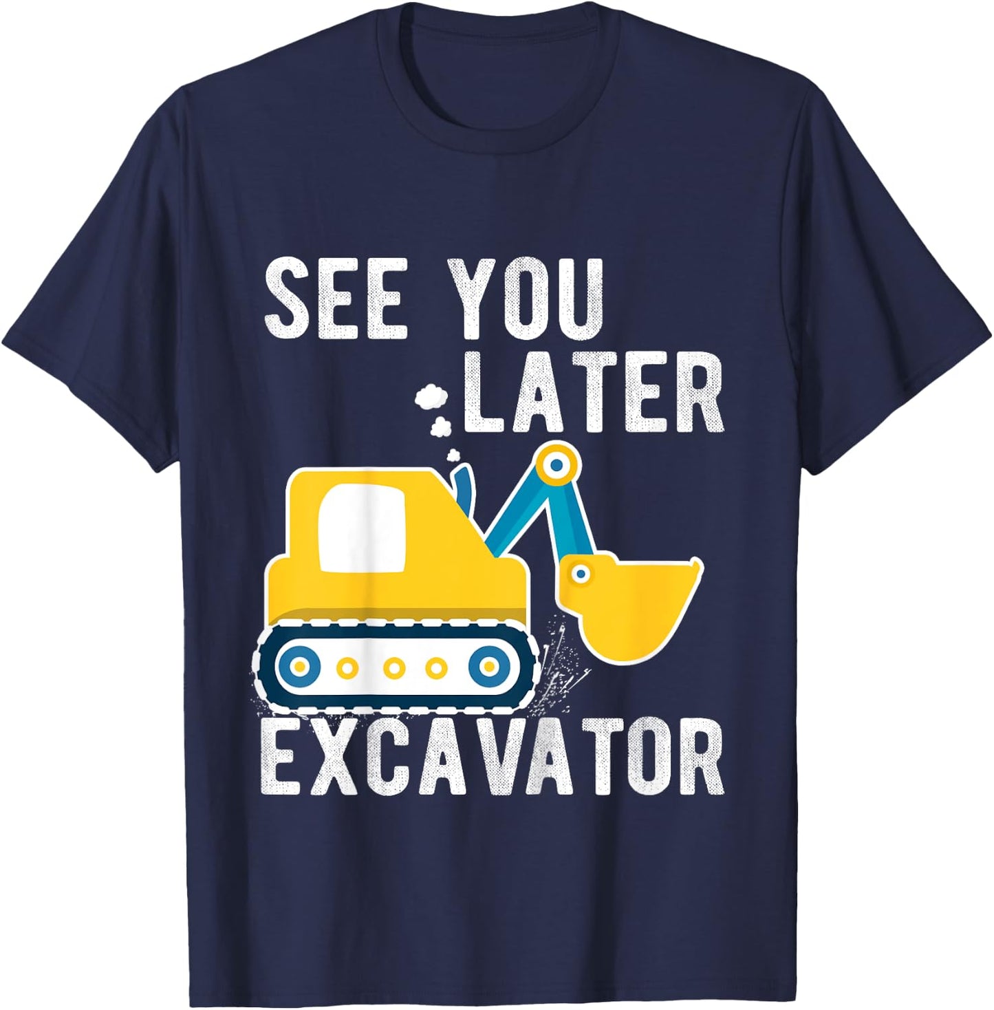 Kids see you later excavator toddler boy funny T-Shirt - T-Shirt | Navy