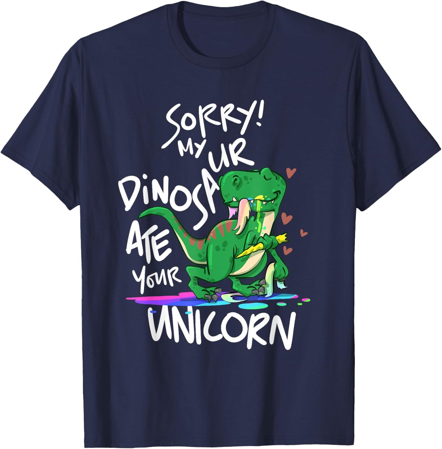 Sorry My Dinosaur Ate Your Unicorn Funny Dino T-Shirt - T-Shirt | Navy