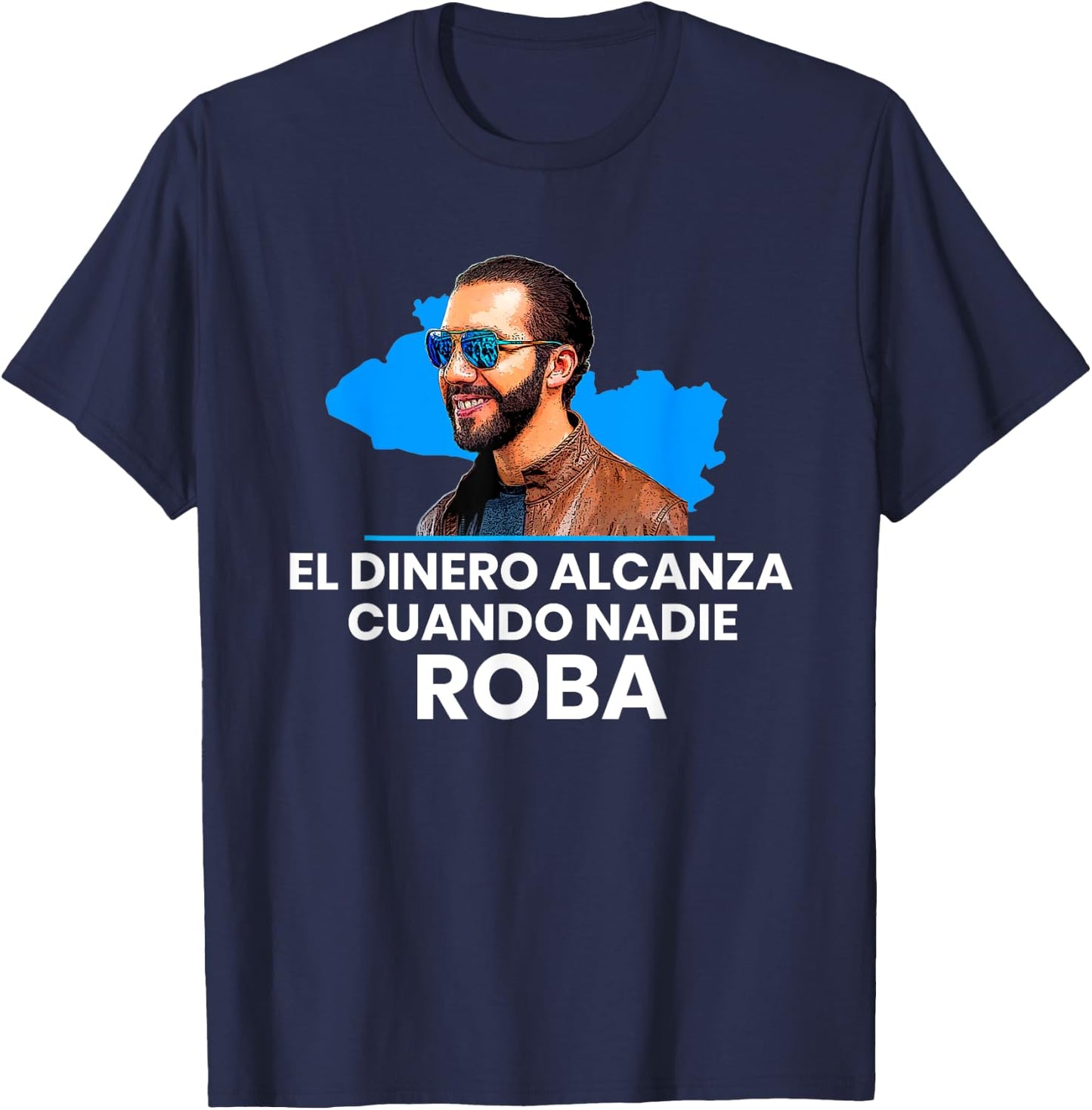 El Dinero Alcanza Cuando Nadie Roba, Nayib Bukele 2019 T-Shirt - T-Shirt | Navy
