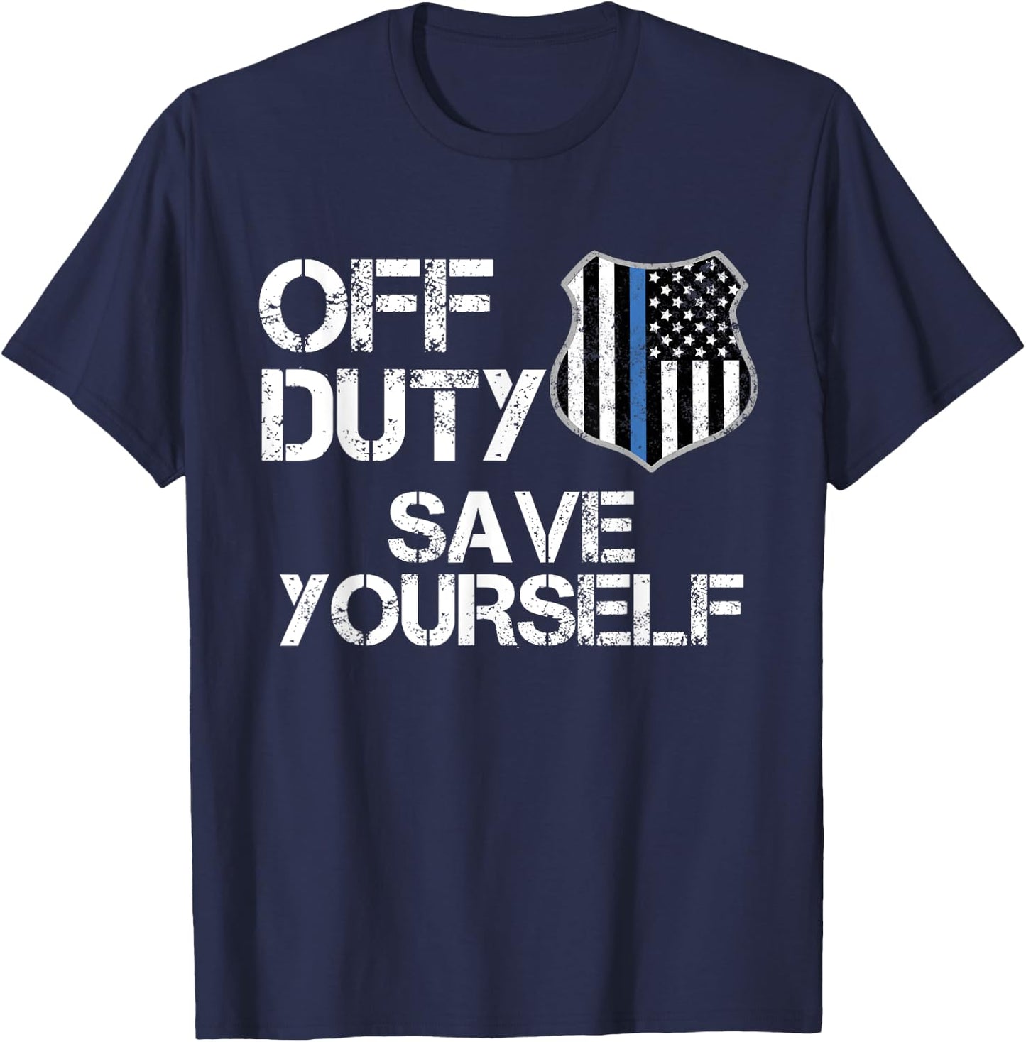 Off Duty Save Yourself T Shirt Funny Police Blue Line Gift T-Shirt - T-Shirt | Navy