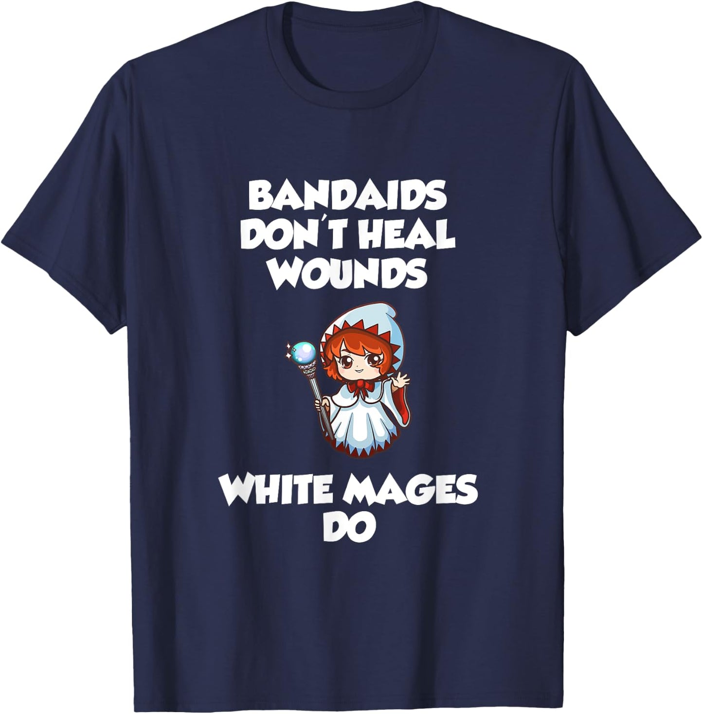 Bandaids Don't heal Wounds, White Mages Do T-Shirt - T-Shirt | Navy