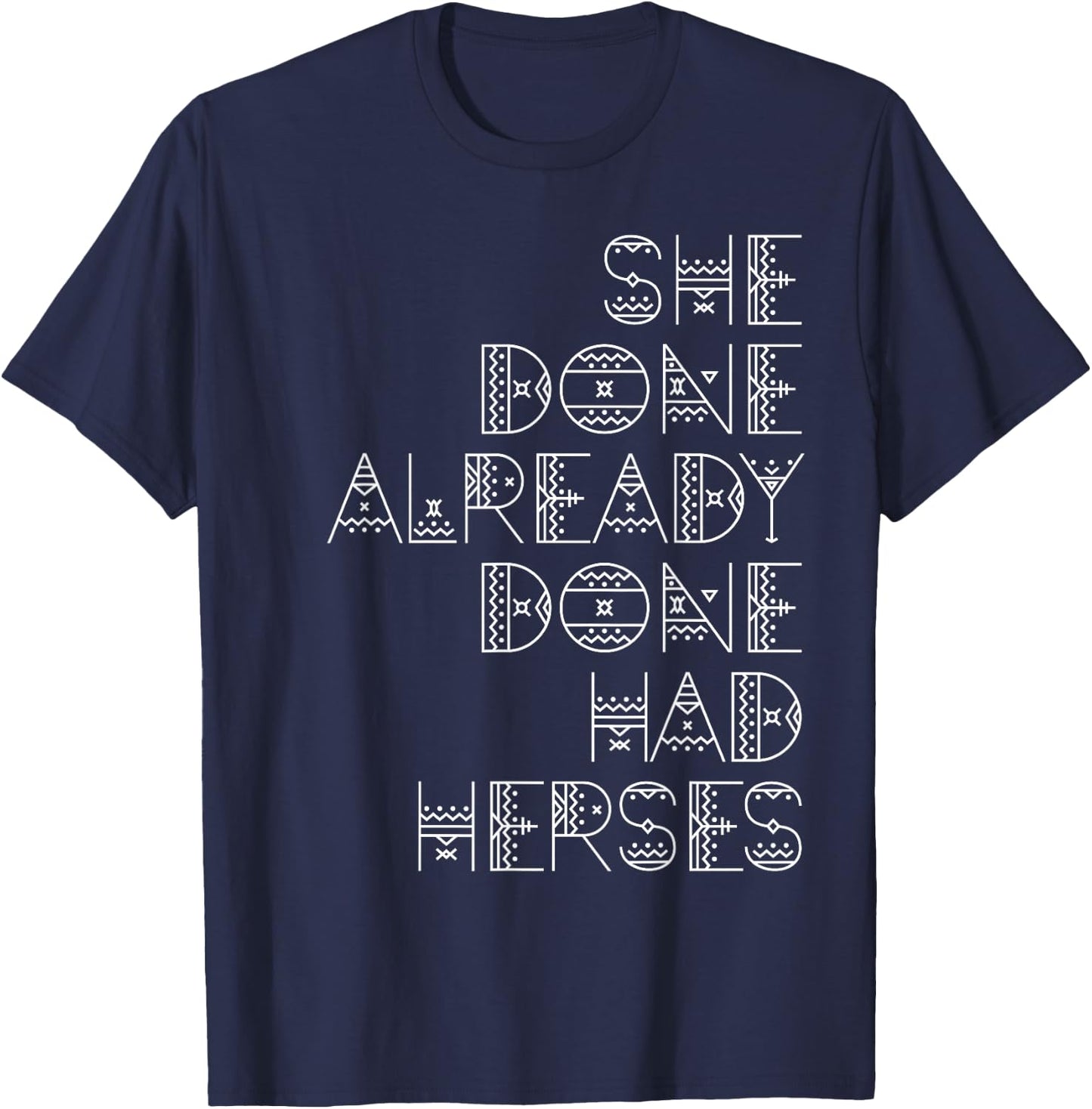 She Done Already Done Had Herses T-Shirt - T-Shirt | Navy