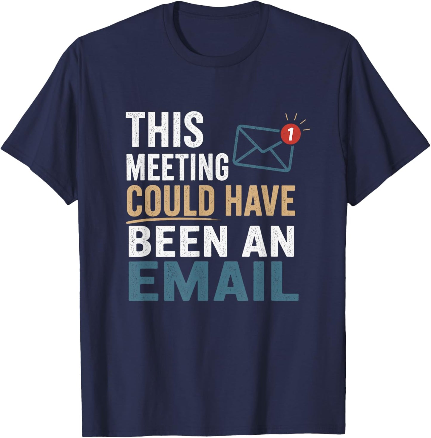 This Meeting Could Have Been an Email Funny Office Work T-Shirt - T-Shirt | Navy