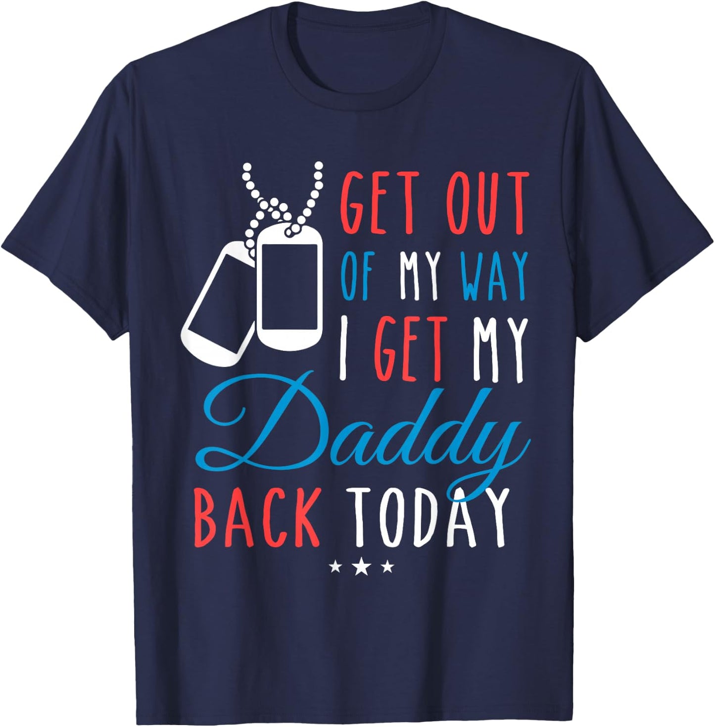 Get Out Of My Way I Get My Daddy Back Today Homecoming Shirt T-Shirt - T-Shirt | Navy