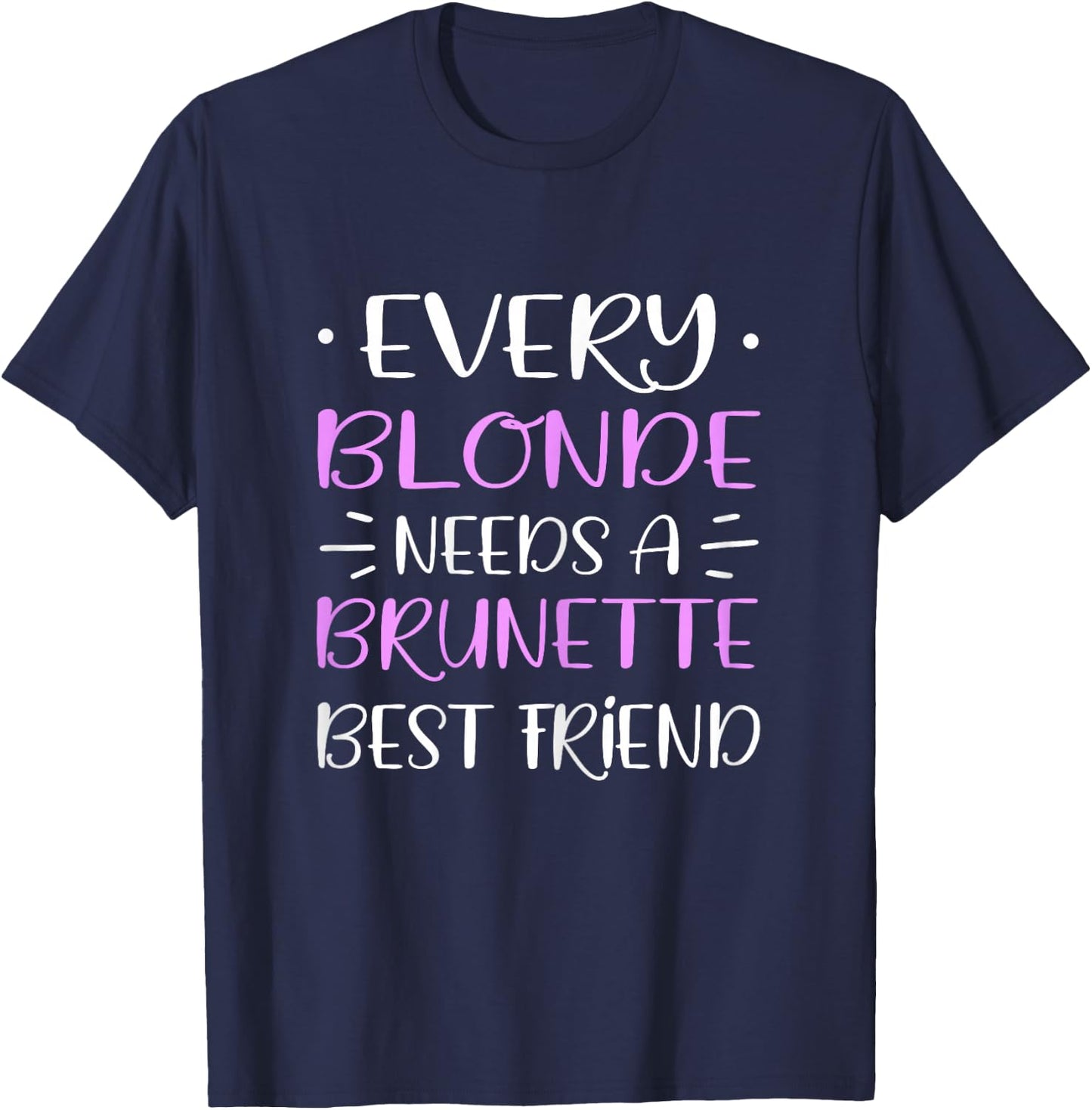 Every Blonde Needs A Brunette Best Friend Woman's Day T-Shirt - T-Shirt | Navy