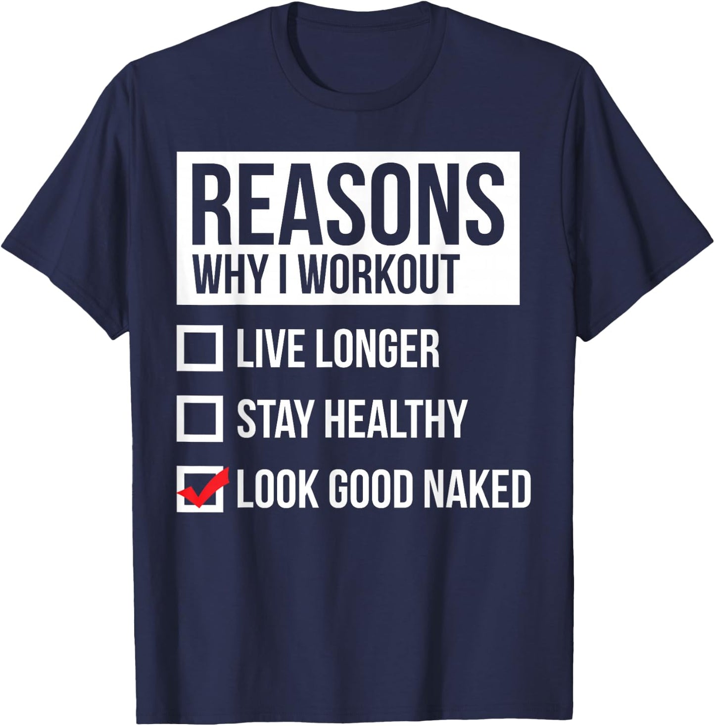 Reasons Why I Workout - Look Good Naked - Gym T-Shirt - T-Shirt | Navy