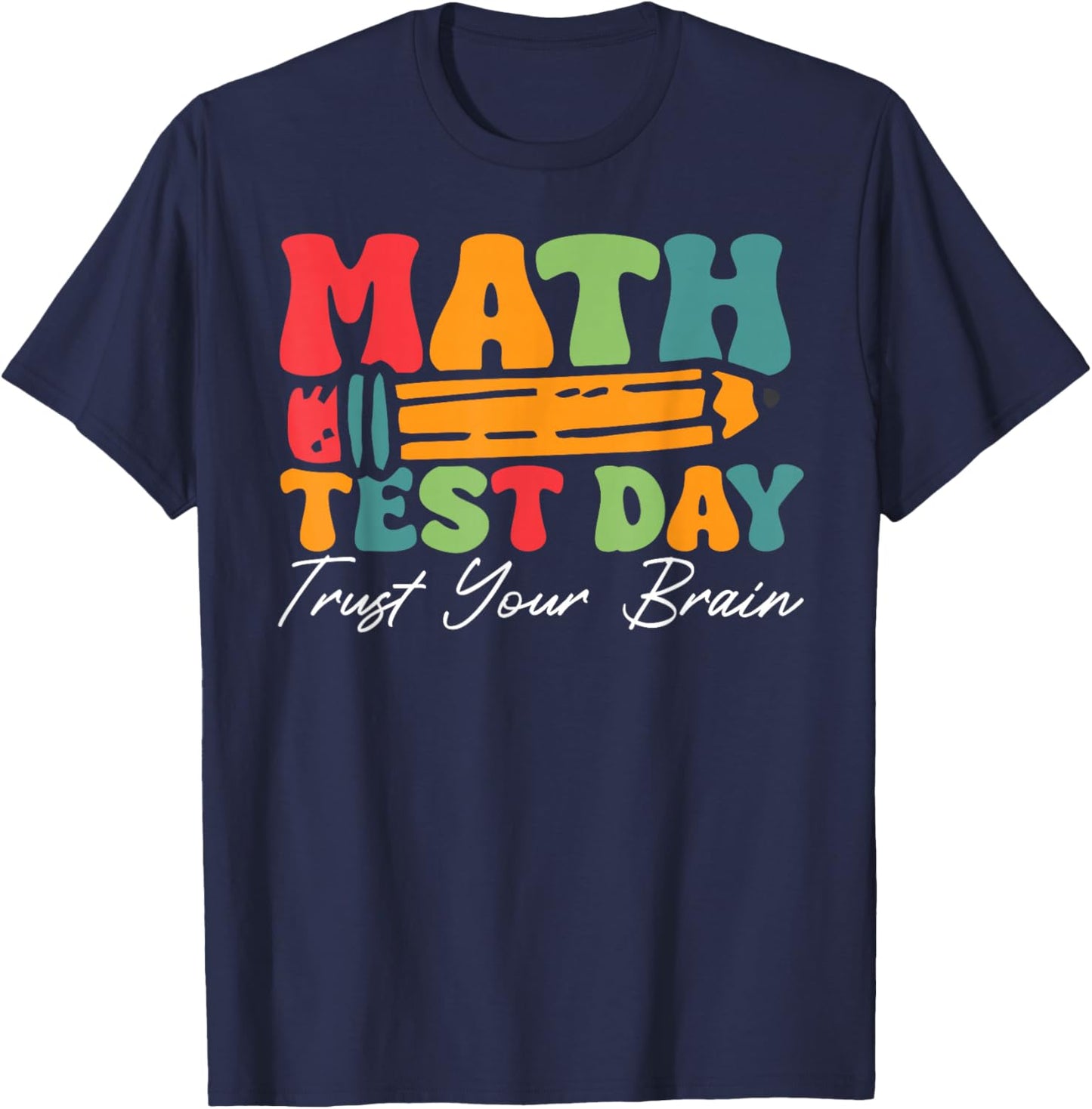 Math Test Day Trust Your Brain Math Testing Teacher T-Shirt - T-Shirt | Navy