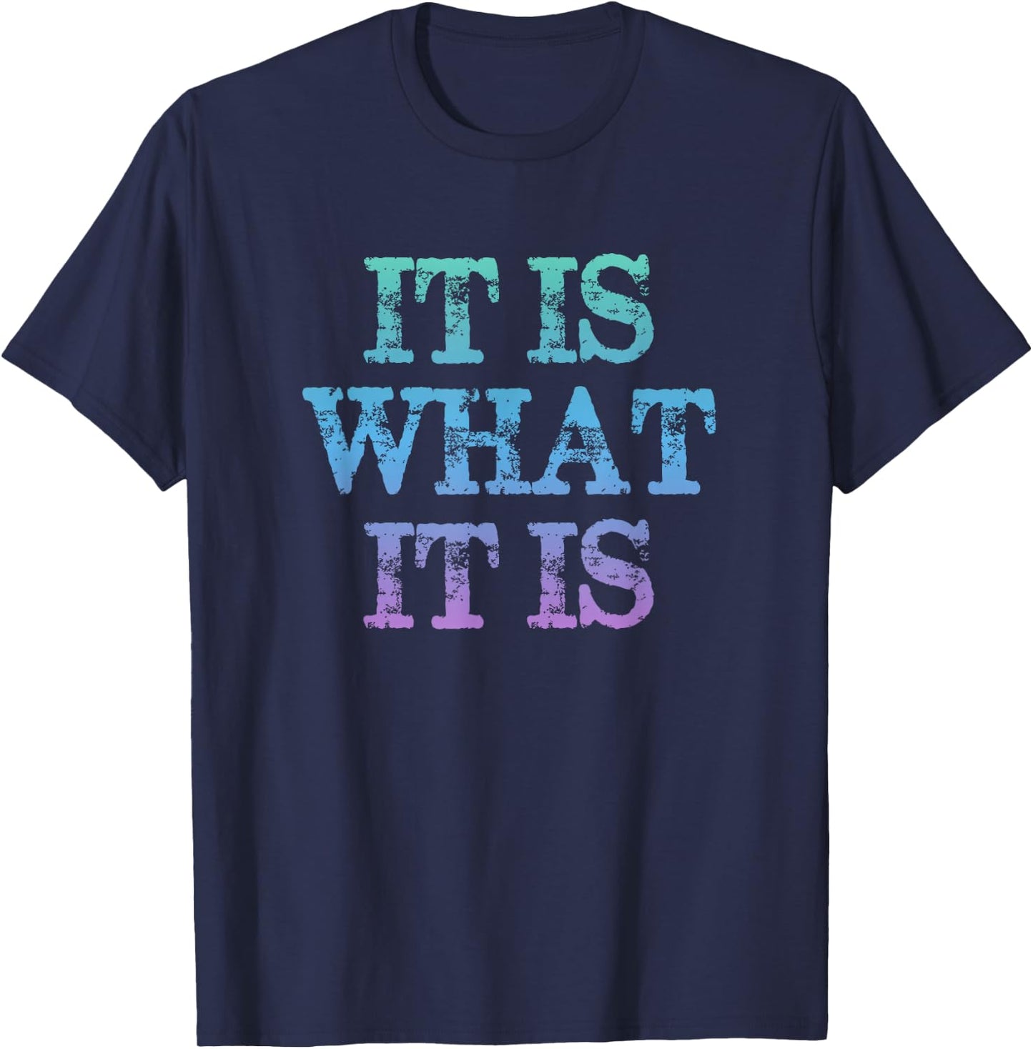 It Is What it Is / Fun T-Shirt - T-Shirt | Navy