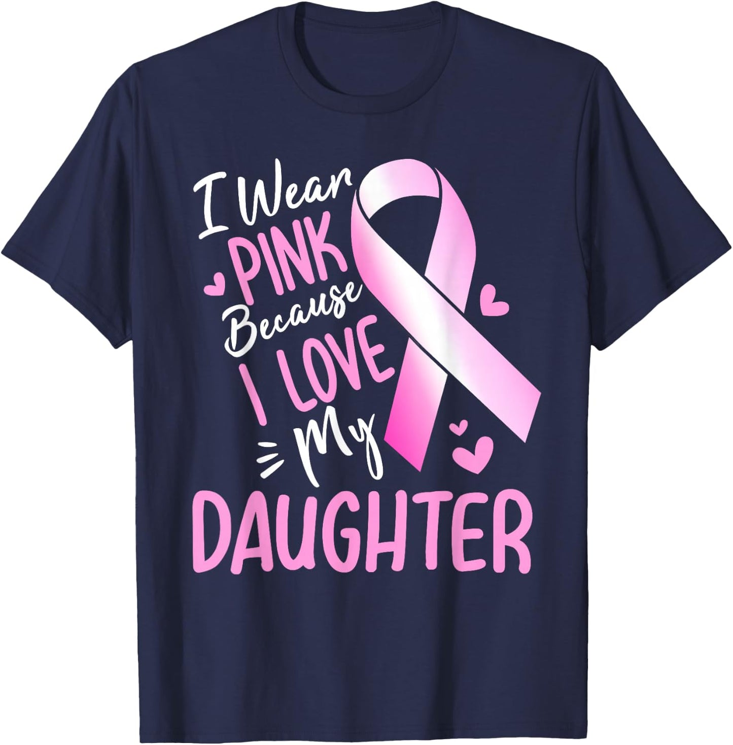 I Wear Pink For My Daughter Breast Cancer Awareness T-Shirt - T-Shirt | Navy