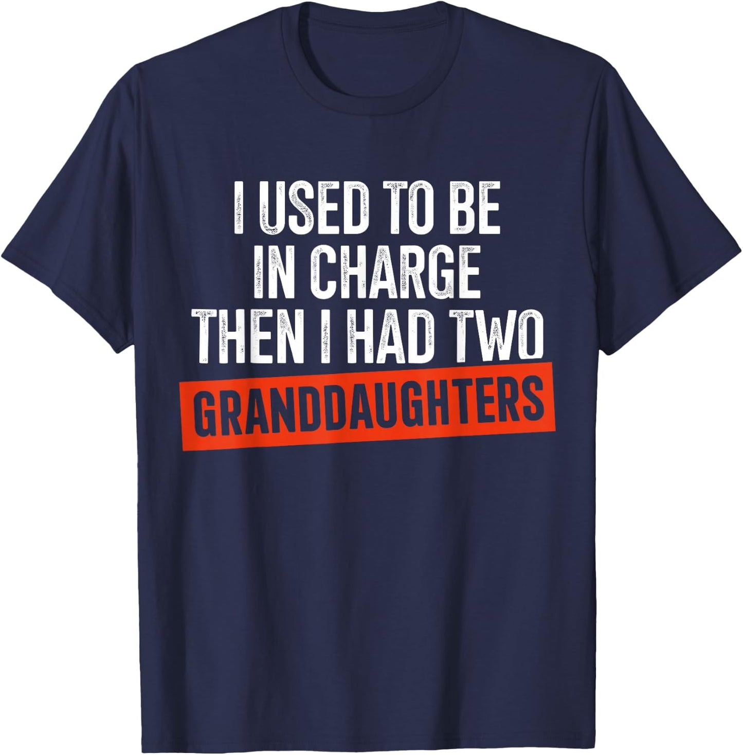 I Used to Be in Charge Then I Had Two Granddaughters T-Shirt - T-Shirt | Navy