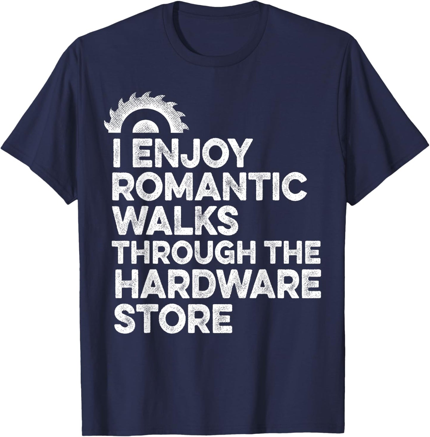 I Enjoy Romantic Walks Through The Hardware Store Mechanic T-Shirt - T-Shirt | Navy