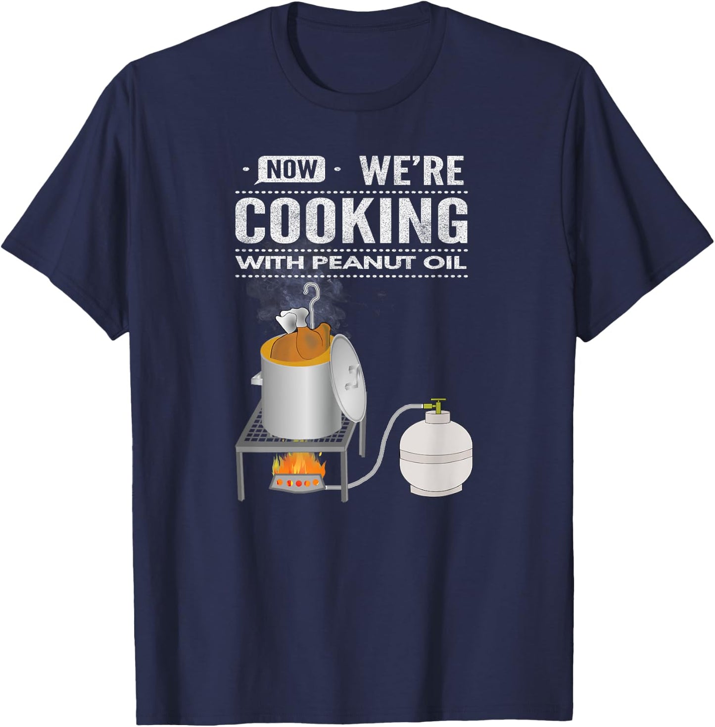 Now We're Cooking With Peanut Oil T-Shirt - T-Shirt | Navy
