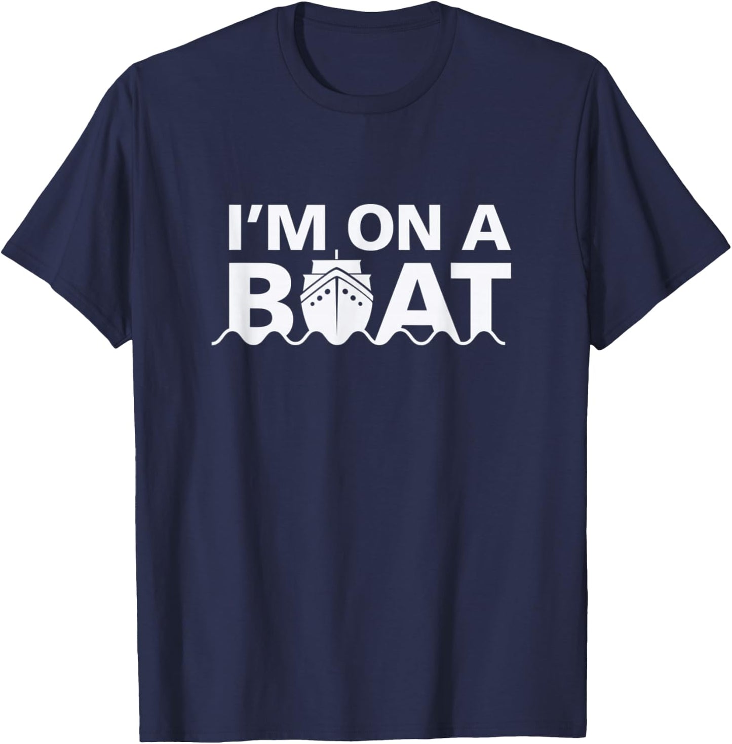 Sailing I'm On A Boat Blue Water Sea T-Shirt - T-Shirt | Navy