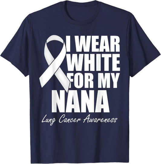 I Wear White For My Nana Lung Cancer Awareness T-Shirt - T-Shirt | Navy