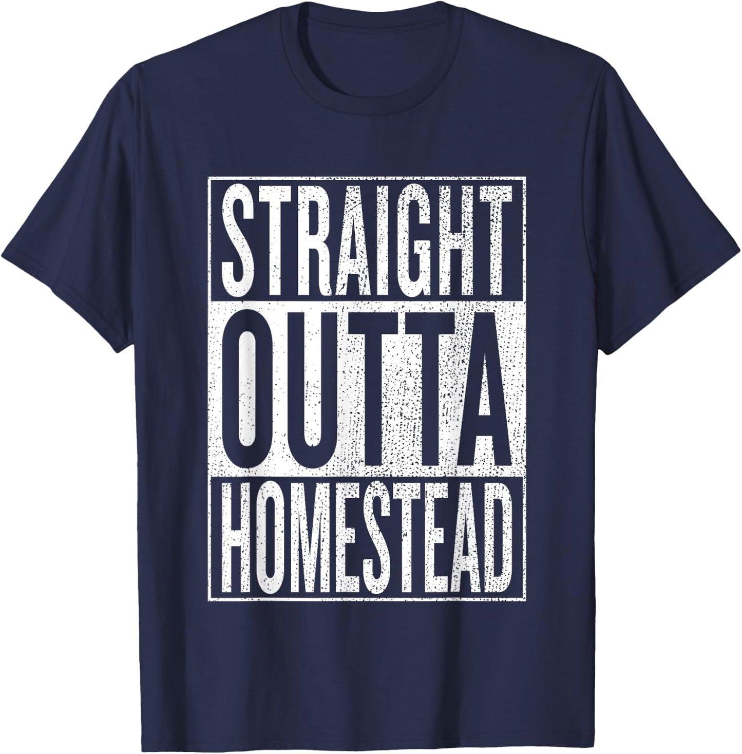 Straight Outta Homestead Great Travel & Gift T-Shirt - T-Shirt | Navy