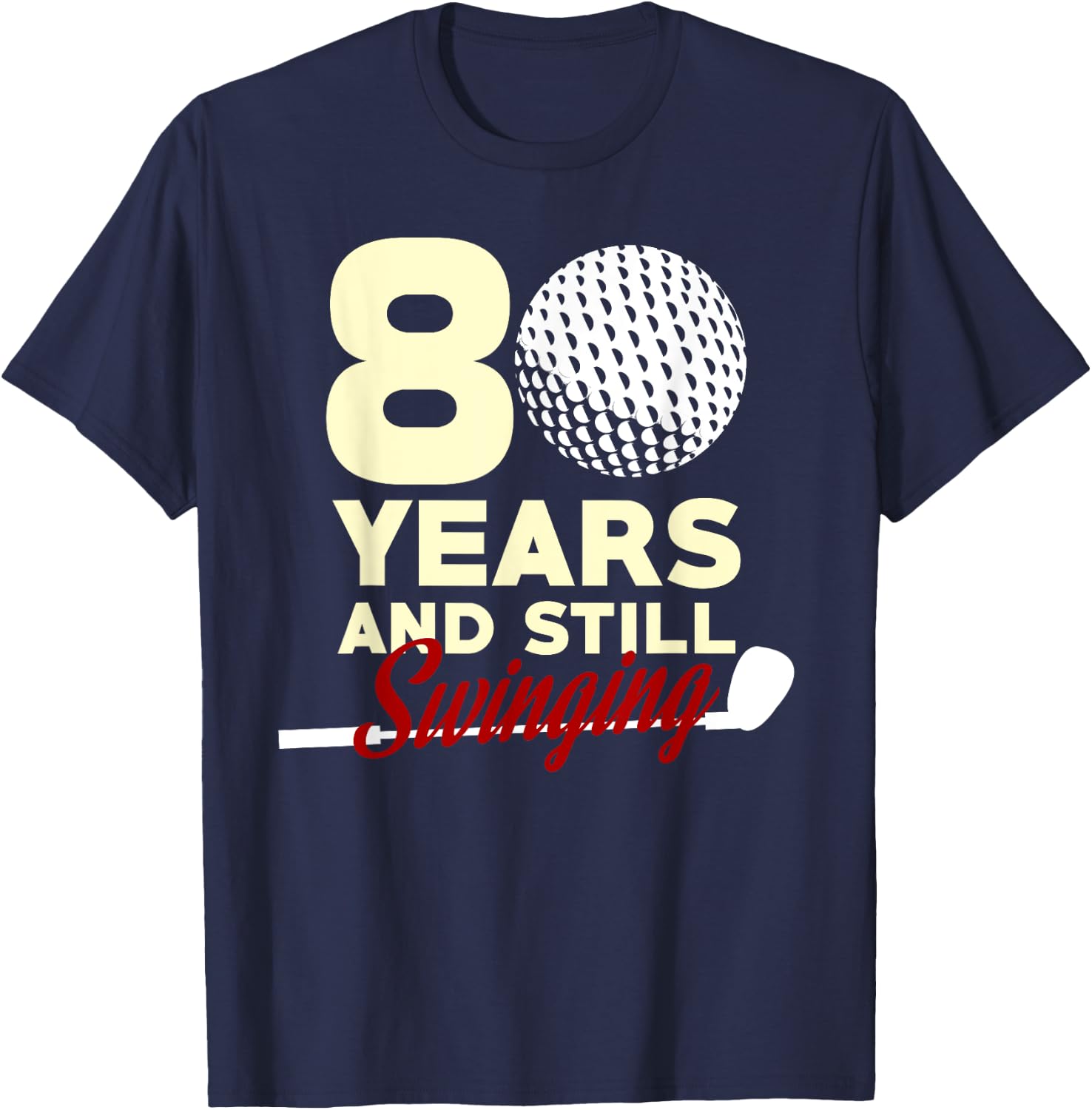 80 Years And Still Swinging | 80th Birthday Funny Golf Club T-Shirt - T-Shirt | Navy