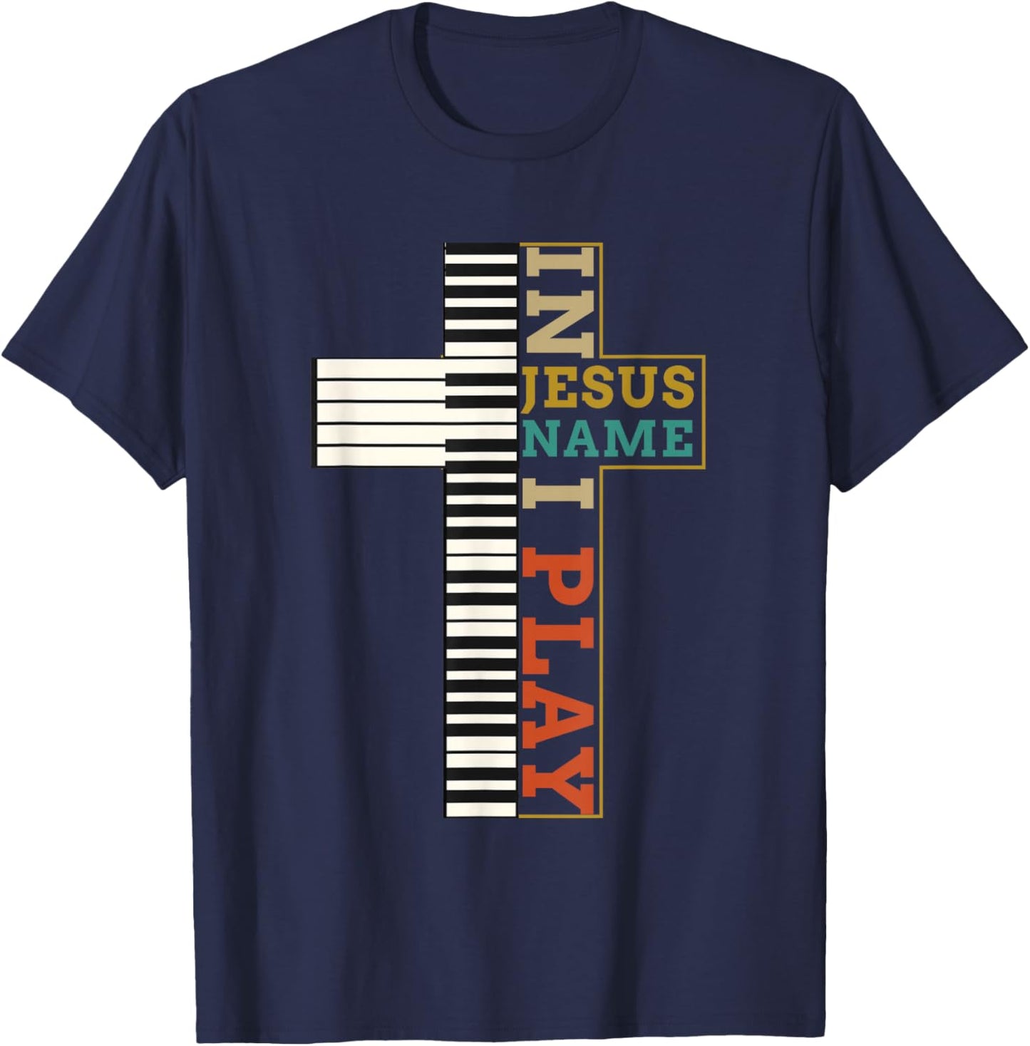 I n Jesus Name I Play Piano Christian Music Religion Cross T-Shirt - T-Shirt | Navy