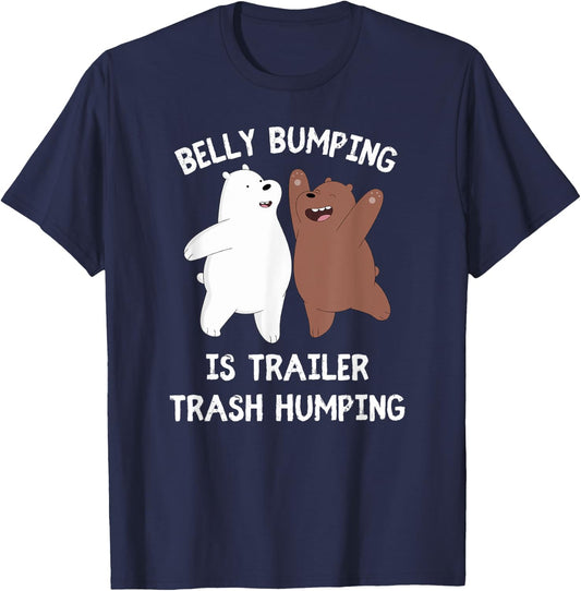 Belly Bumping Is Trailer Trash Humping T-Shirt - T-Shirt | Navy