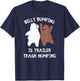 Belly Bumping Is Trailer Trash Humping T-Shirt - T-Shirt | Navy
