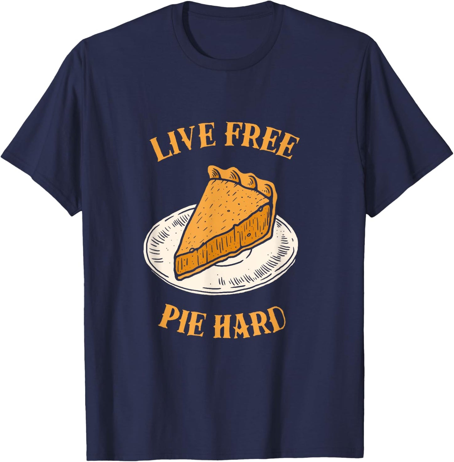 Live Free Pumpkin Pie Hard - Funny Thanksgiving T-Shirt - T-Shirt | Navy