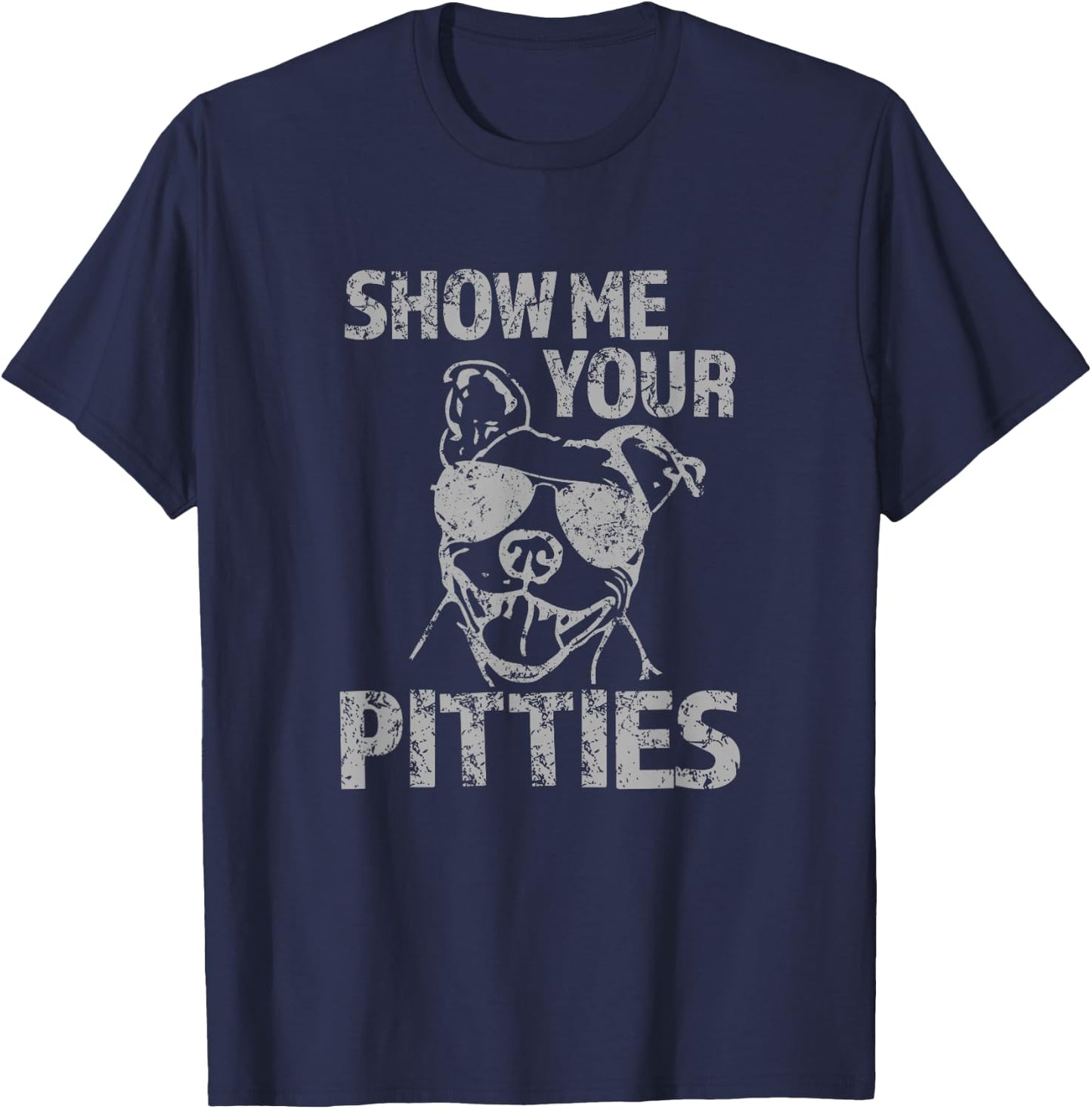 Funny Pitbull Show Me Your Pitties Pitbull Lover Dog Dad Mom T-Shirt - T-Shirt | Navy