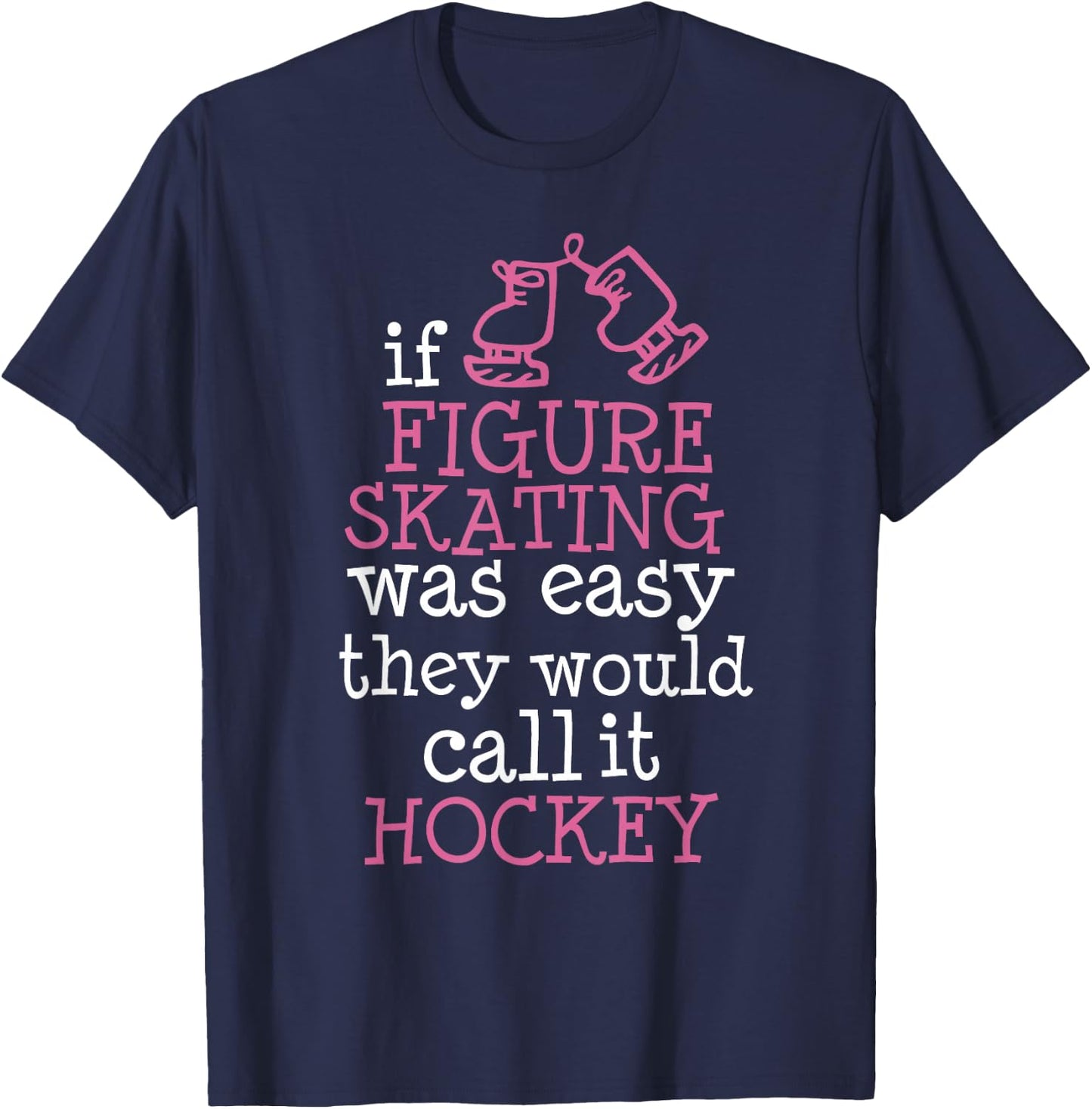 If Figure Skating was Easy They Would Call It Hockey T-Shirt - T-Shirt | Navy