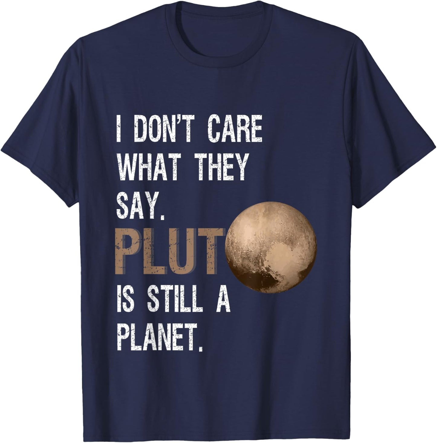 Pluto Is Still A Planet Funny Pluto Lover Gift T-Shirt - T-Shirt | Navy