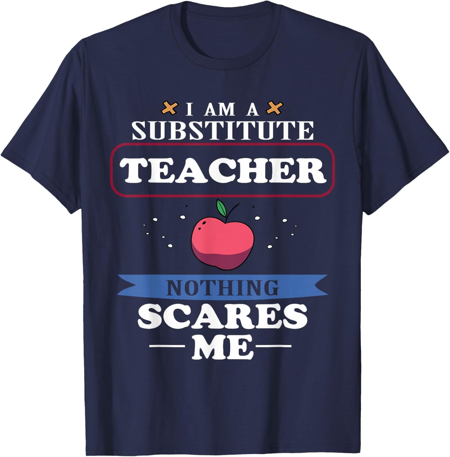 I'm A Substitute Teacher Nothing Scares Me Funny T-Shirt - T-Shirt | Navy