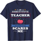 I'm A Substitute Teacher Nothing Scares Me Funny T-Shirt - T-Shirt | Navy