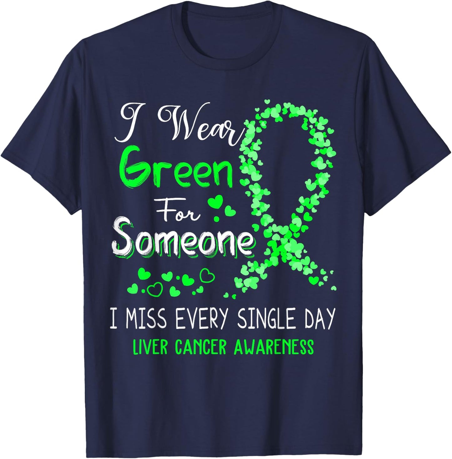 I Wear Green For Someone Liver Cancer Awareness T-Shirt - T-Shirt | Navy