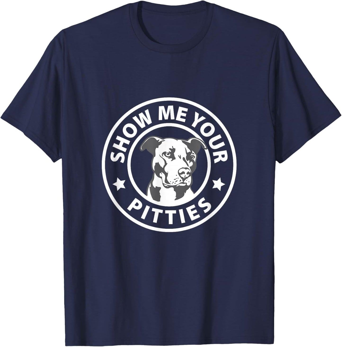 Pitbull Funny Show me your Pitties I Love my Pitbull T-Shirt - T-Shirt | Navy