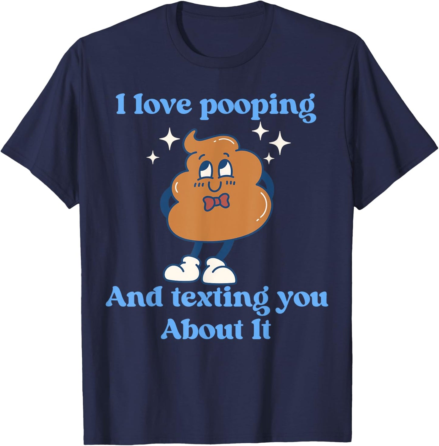I Love Pooping And Texting You About It Funny T-Shirt - T-Shirt | Navy