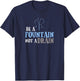 Cute Inspirational Be a Fountain Not a Drain T-Shirt - T-Shirt | Navy