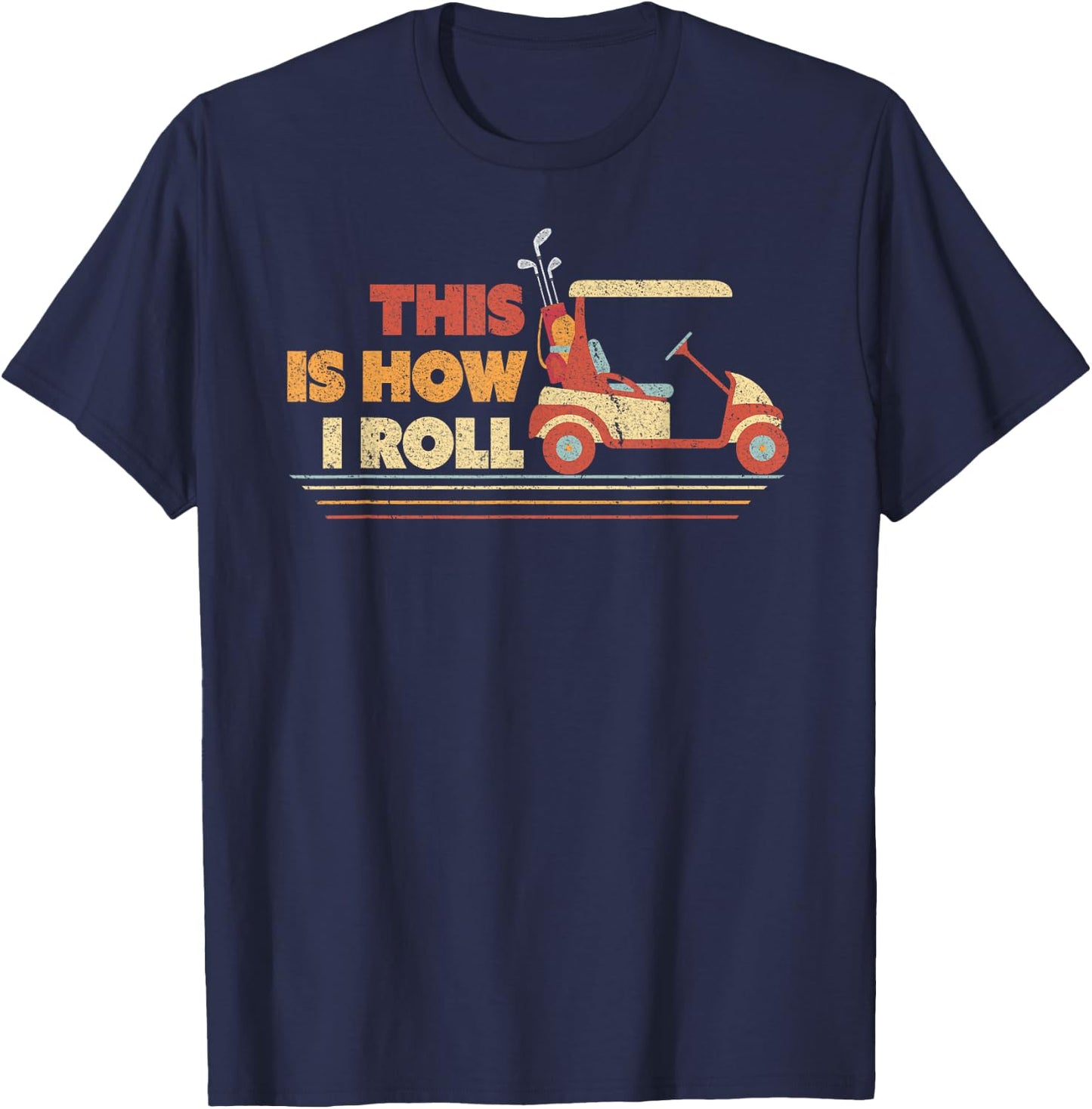 This Is How I Roll Shirt. Gift Dad, Vintage Golf Cart T-Shirt - T-Shirt | Navy