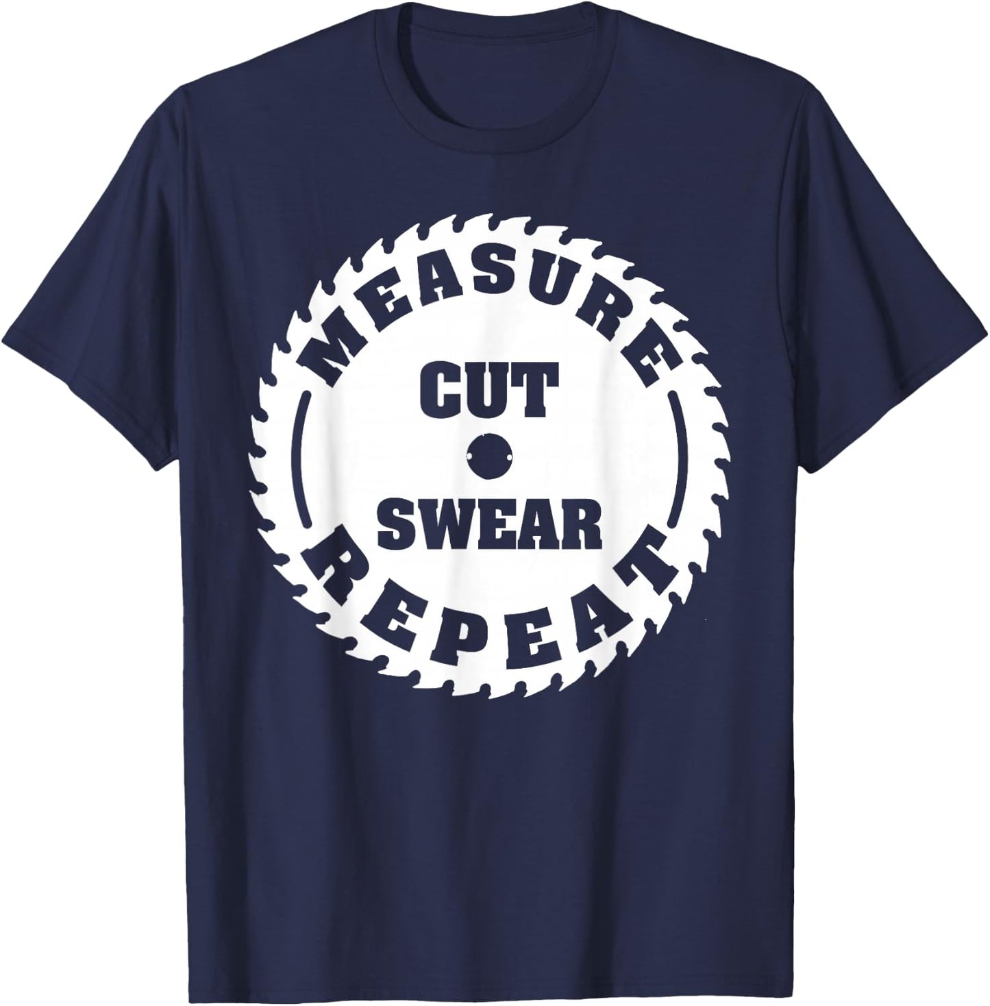 Funny Carpenter Woodwork T Shirt Measure Cut Swear Repeat T-Shirt - T-Shirt | Navy