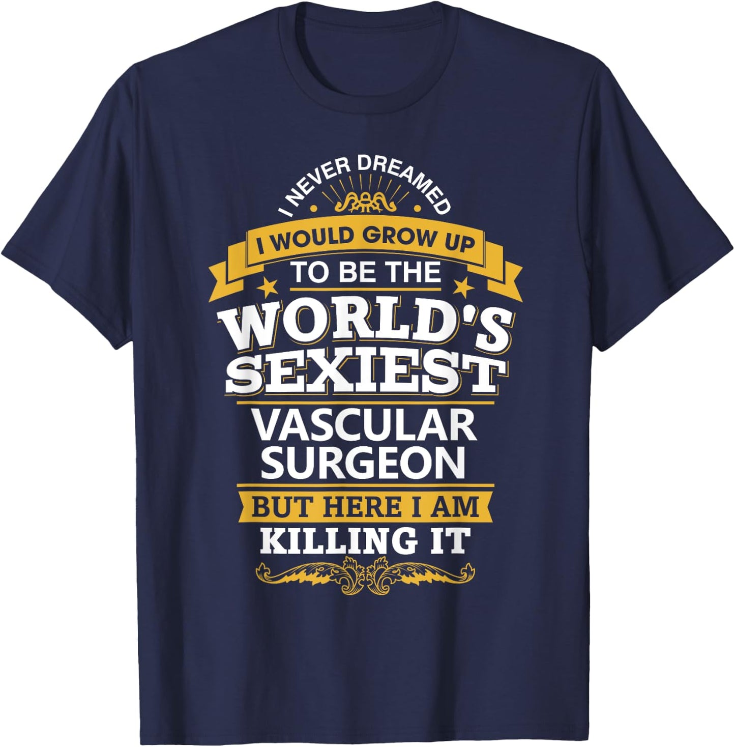 Vascular Surgeon T Shirt Sexy Gift Ideas For Medical Doctors T-Shirt - T-Shirt | Navy