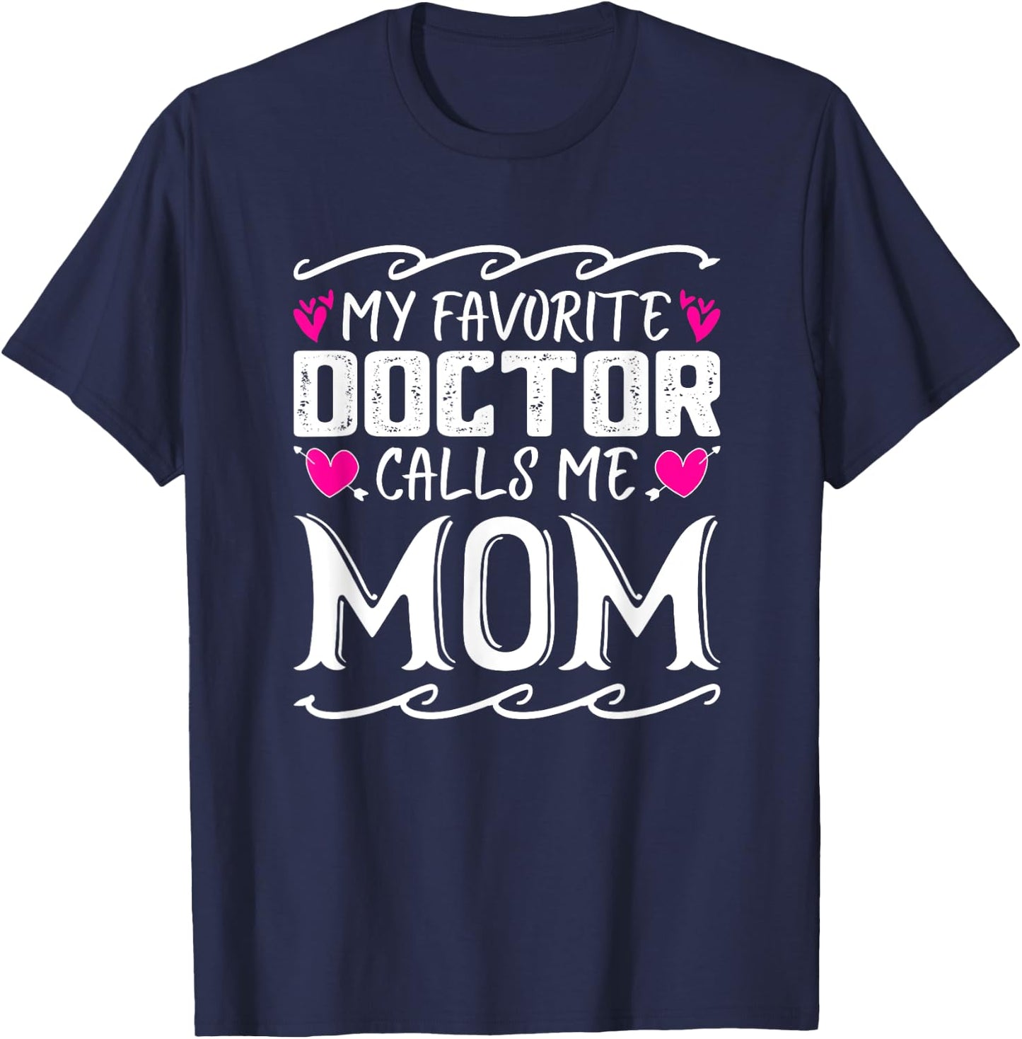 My Favorite Doctor Calls Me Mom Funny Medical Mothers Day T-Shirt - T-Shirt | Navy