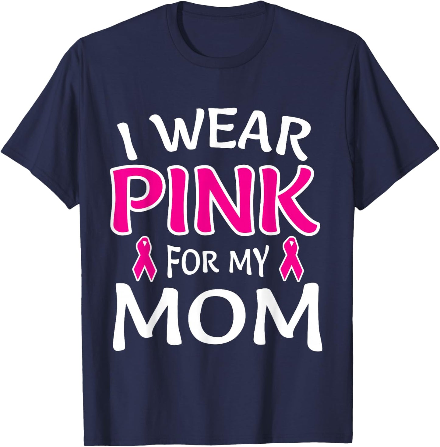 I Wear Pink For My Mom Shirt Breast Cancer Awareness T-Shirt - T-Shirt | Navy