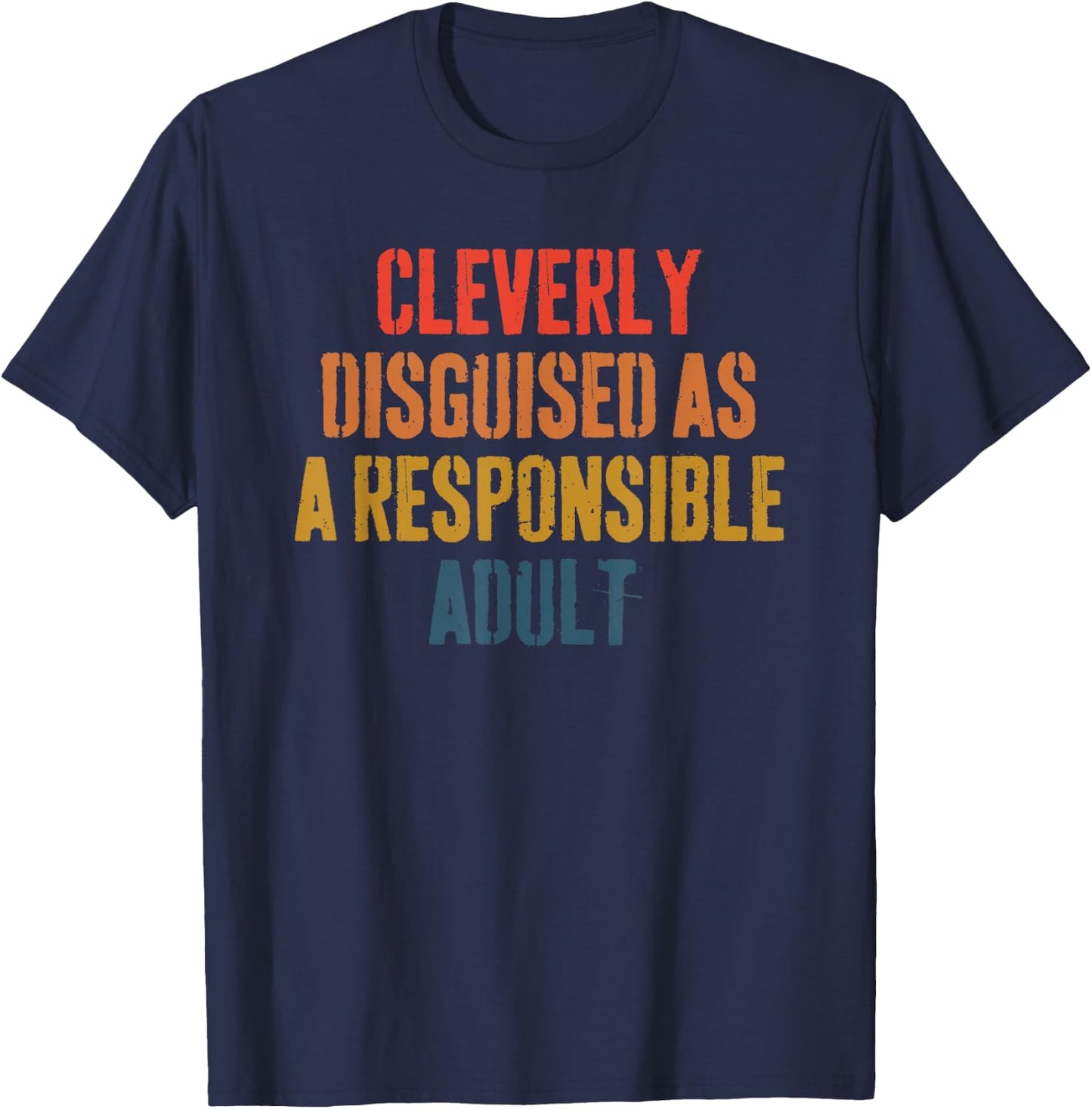 Cleverly disguised as a responsible adult funny T-Shirt - T-Shirt | Navy