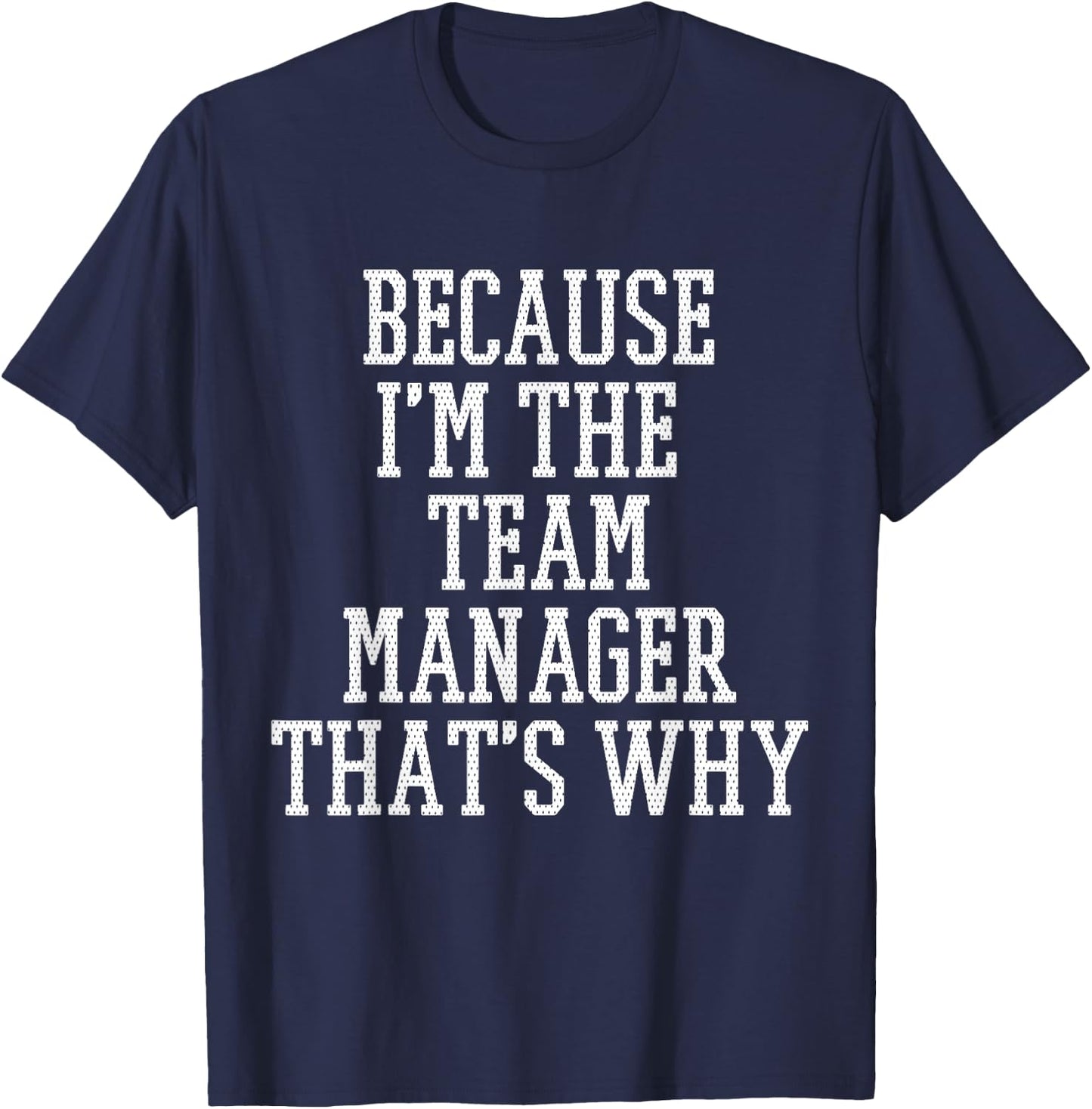 Because I'm The Team Manager That's Why T-Shirt - T-Shirt | Navy