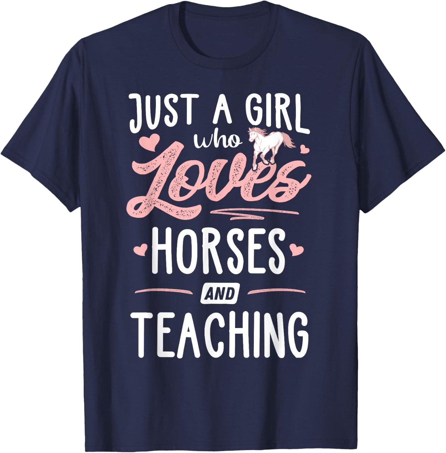 Just A Girl Who Loves Horses And Teaching Horse Lover T-Shirt - T-Shirt | Navy
