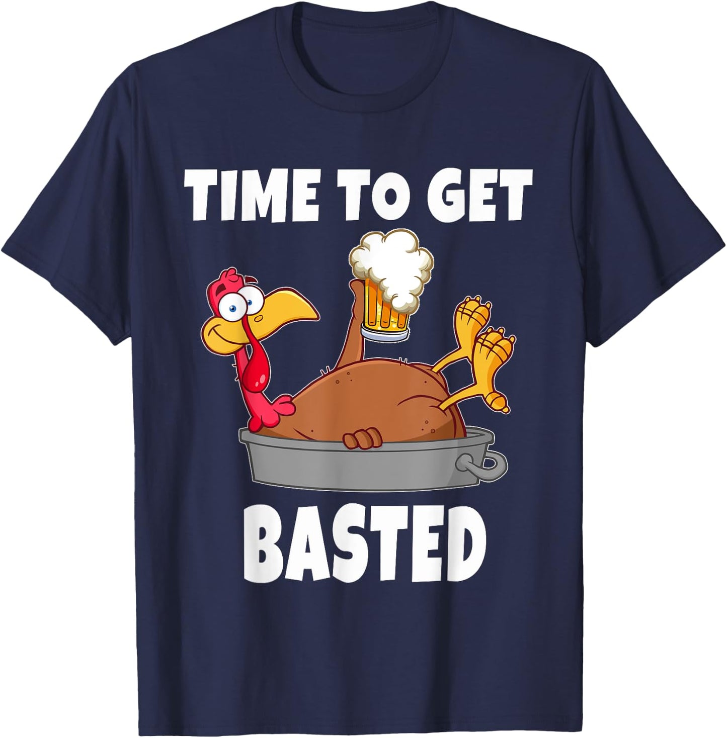 Time To Get Basted Thanksgiving Beer Turkey Gift T-Shirt - T-Shirt | Navy