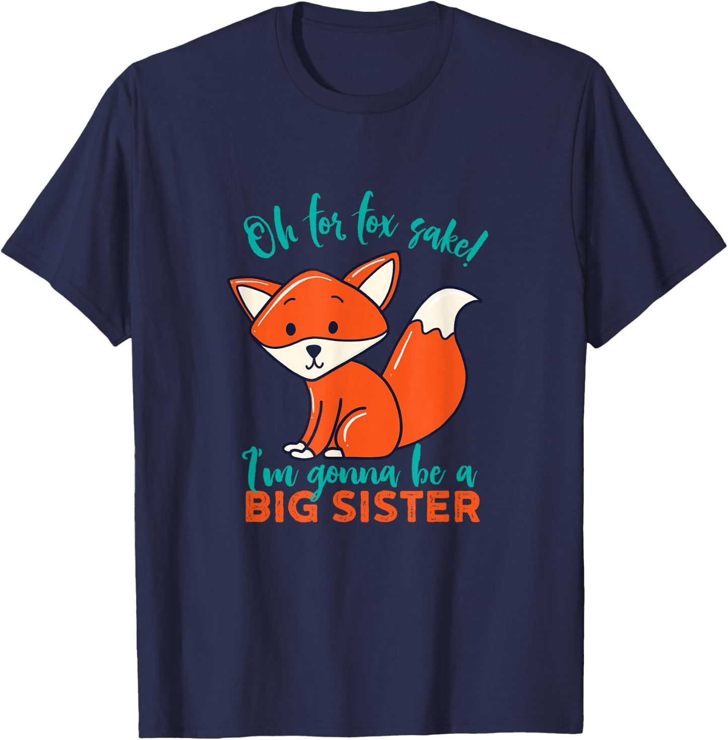 For Fox Sake I'm Gonna Be Big Sister Funny Cute Pregnancy T-Shirt - T-Shirt | Navy