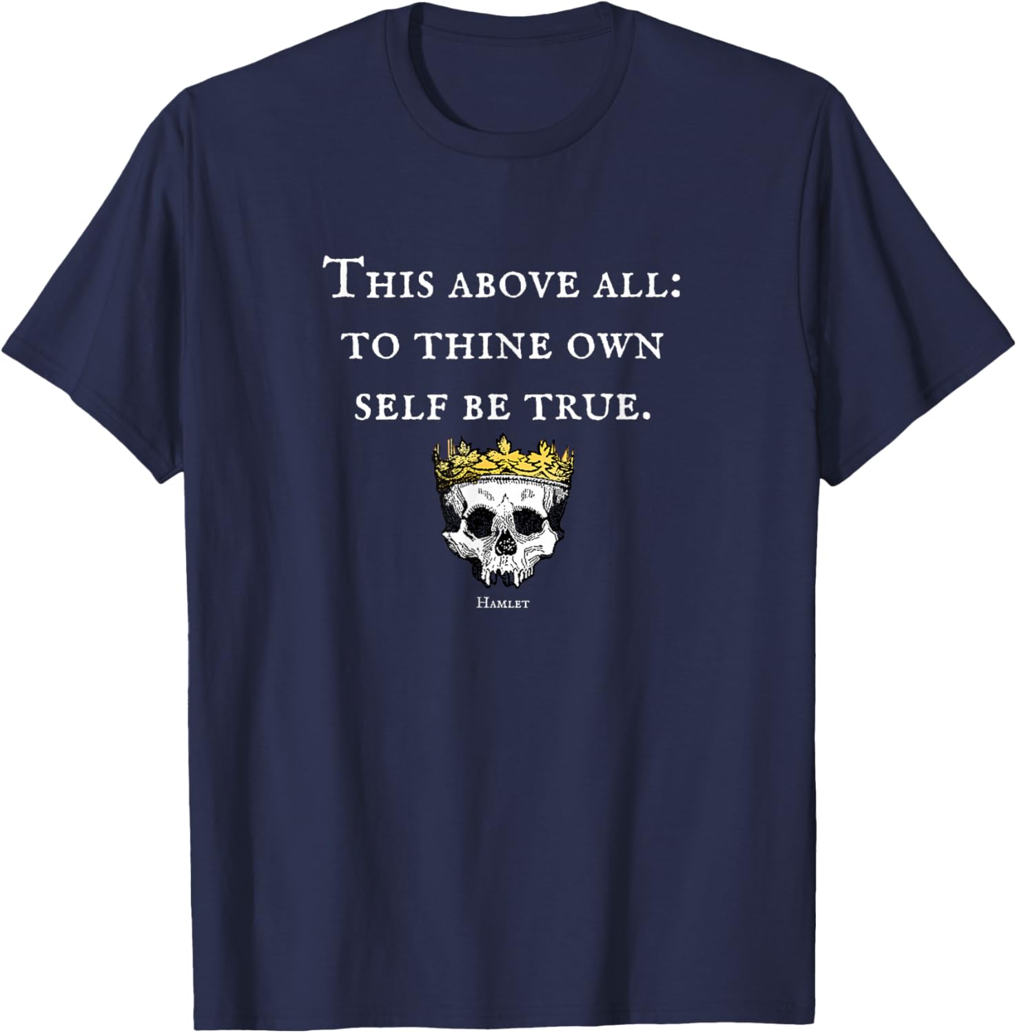 to Thine Own Self Be True Hamlet Shakespeare Quote T-Shirt - T-Shirt | Navy